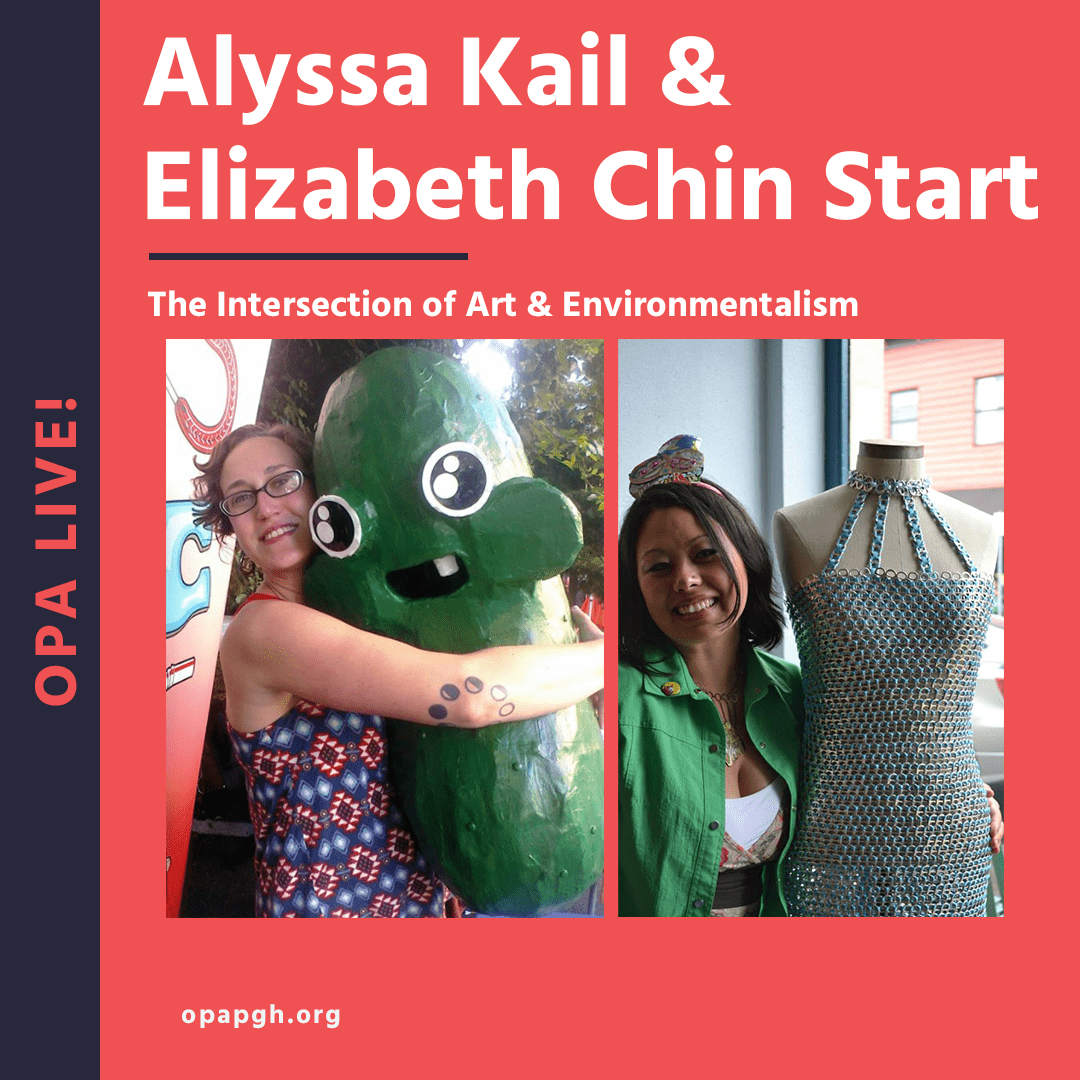 Infographic for OPA Live! with Alyssa Kail and Elizabeth Chin Start. Two rectangular images are side by side in the center of the infographic. The left image is of Alyssa Kail hugging an oversized pickle character. The image to the right is of Elizabeth Chin Start standing next to a dress form wearing a dress of hers that is made out of aluminum can tabs.